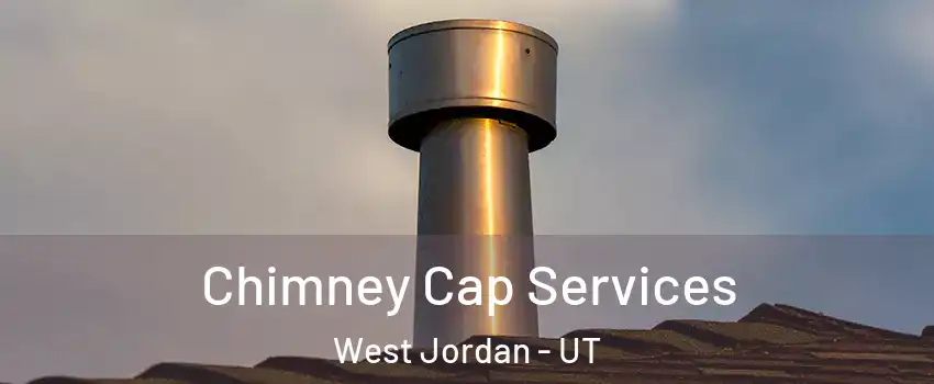 Chimney Cap Services West Jordan - UT