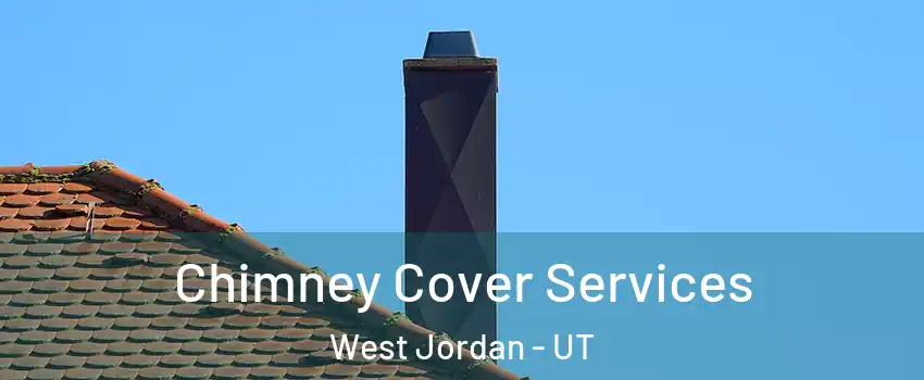 Chimney Cover Services West Jordan - UT