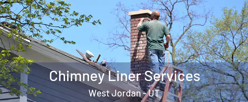 Chimney Liner Services West Jordan - UT