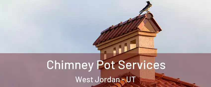 Chimney Pot Services West Jordan - UT
