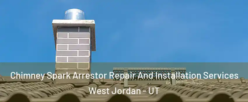 Chimney Spark Arrestor Repair And Installation Services West Jordan - UT