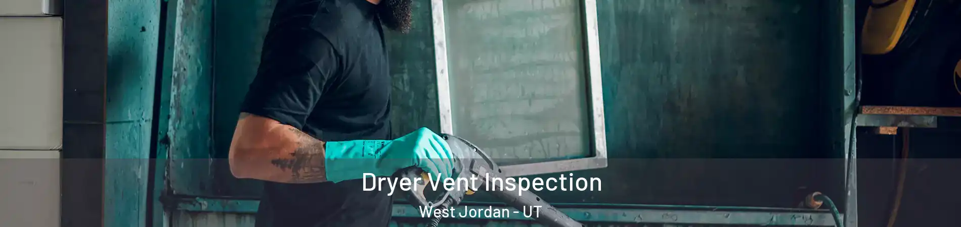 Dryer Vent Inspection West Jordan - UT
