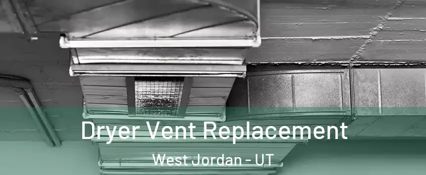 Dryer Vent Replacement West Jordan - UT