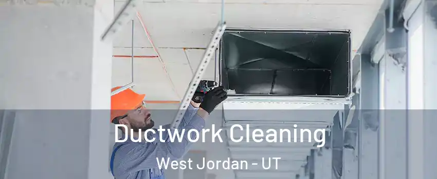 Ductwork Cleaning West Jordan - UT