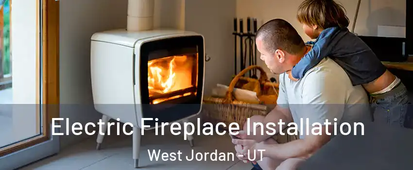 Electric Fireplace Installation West Jordan - UT