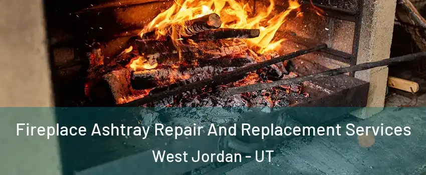 Fireplace Ashtray Repair And Replacement Services West Jordan - UT