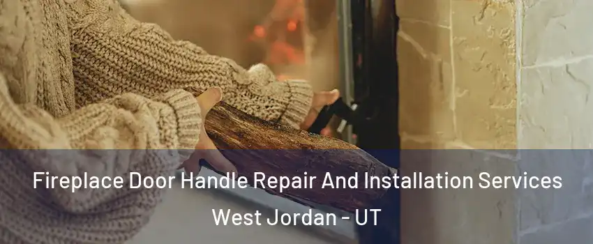 Fireplace Door Handle Repair And Installation Services West Jordan - UT