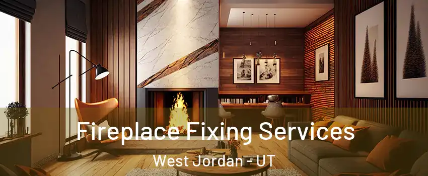 Fireplace Fixing Services West Jordan - UT