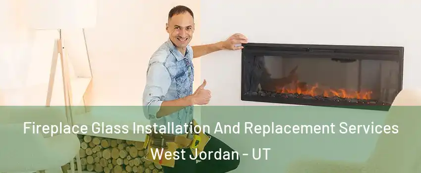 Fireplace Glass Installation And Replacement Services West Jordan - UT