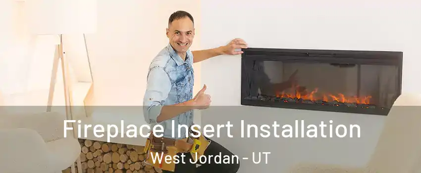 Fireplace Insert Installation West Jordan - UT