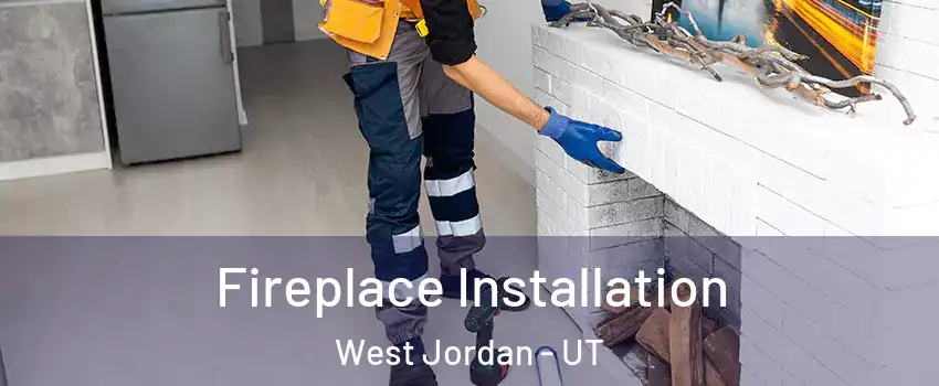 Fireplace Installation West Jordan - UT