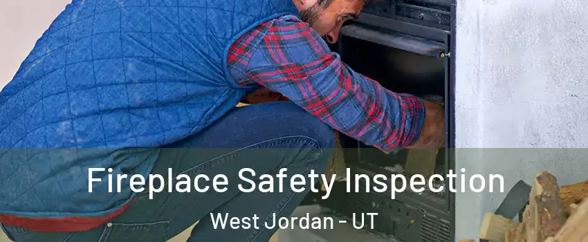 Fireplace Safety Inspection West Jordan - UT