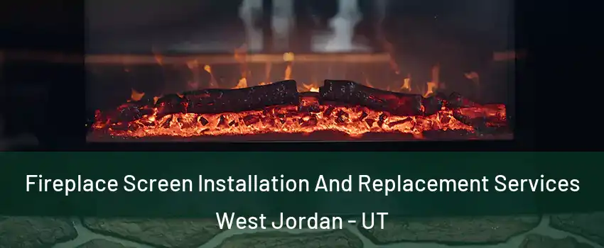 Fireplace Screen Installation And Replacement Services West Jordan - UT