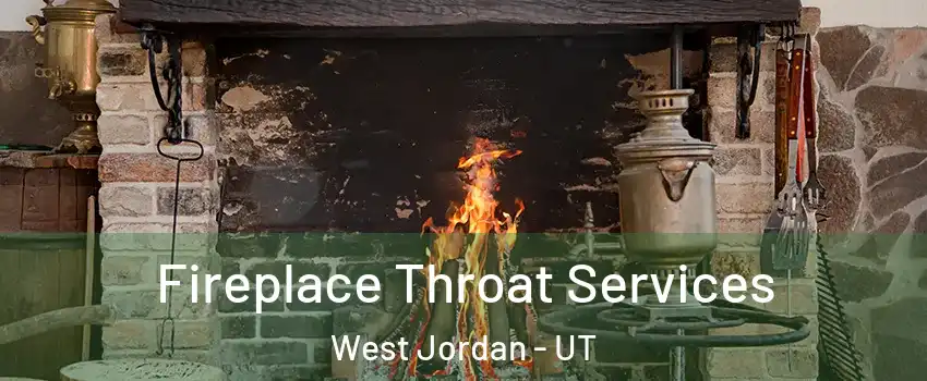 Fireplace Throat Services West Jordan - UT
