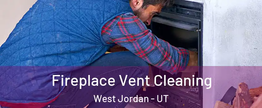 Fireplace Vent Cleaning West Jordan - UT