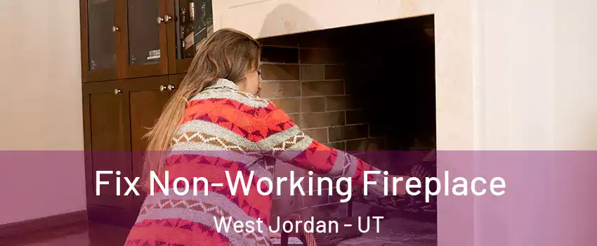 Fix Non-Working Fireplace West Jordan - UT