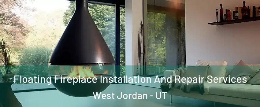 Floating Fireplace Installation And Repair Services West Jordan - UT