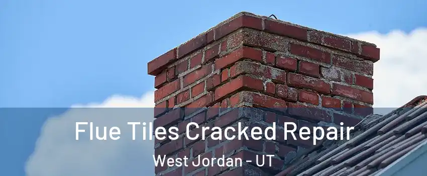 Flue Tiles Cracked Repair West Jordan - UT