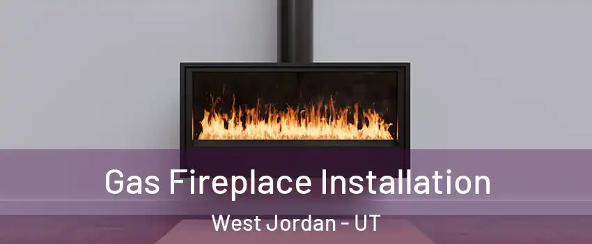 Gas Fireplace Installation West Jordan - UT