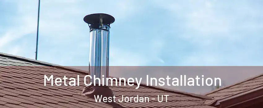Metal Chimney Installation West Jordan - UT