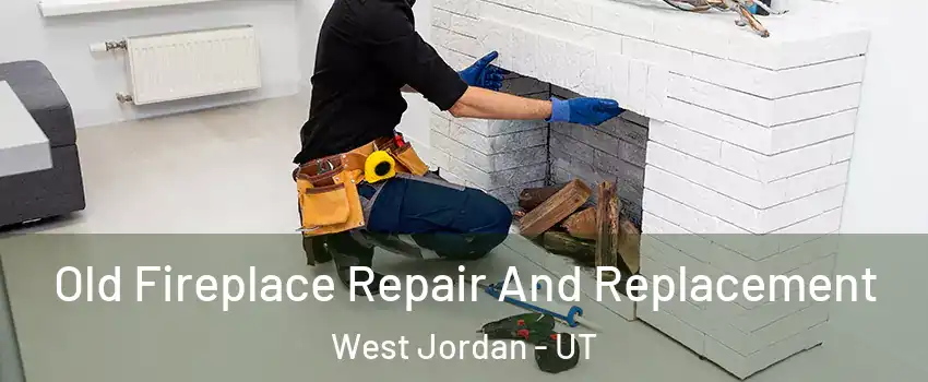 Old Fireplace Repair And Replacement West Jordan - UT