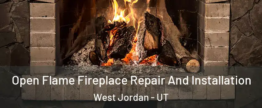 Open Flame Fireplace Repair And Installation West Jordan - UT