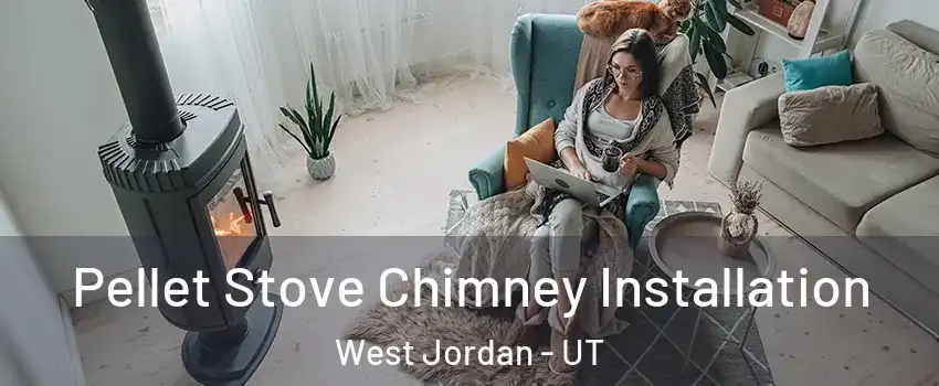 Pellet Stove Chimney Installation West Jordan - UT
