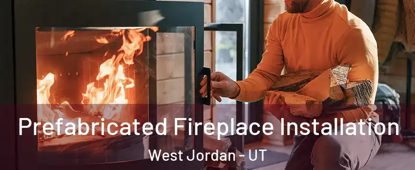 Prefabricated Fireplace Installation West Jordan - UT