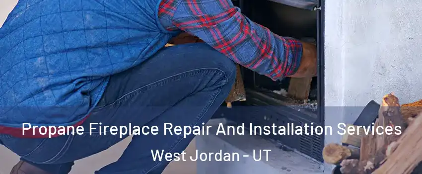 Propane Fireplace Repair And Installation Services West Jordan - UT