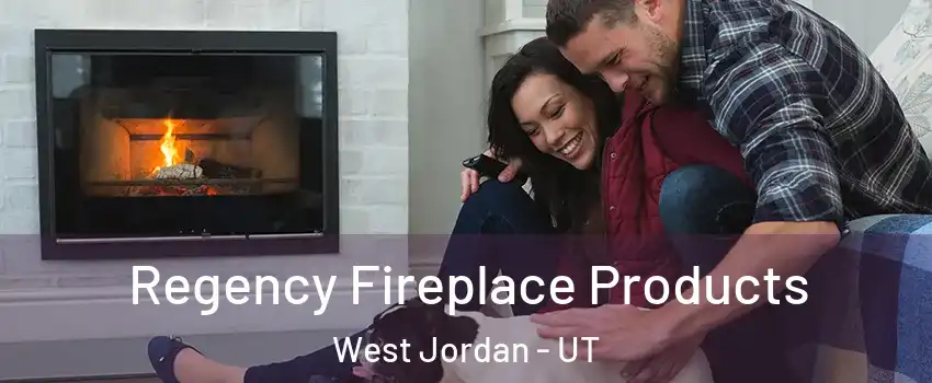 Regency Fireplace Products West Jordan - UT
