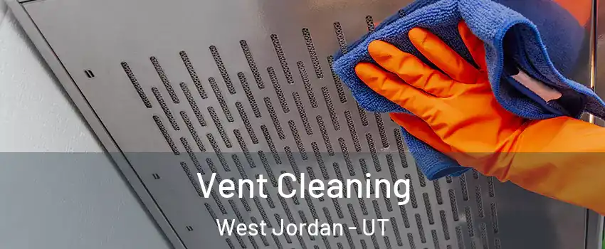 Vent Cleaning West Jordan - UT