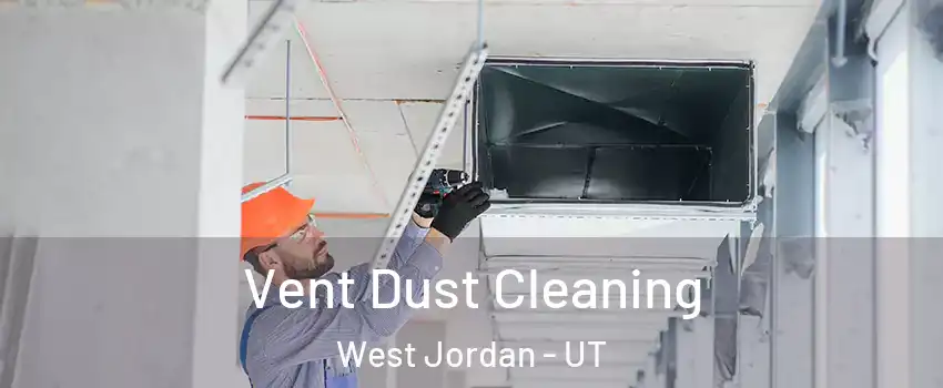 Vent Dust Cleaning West Jordan - UT
