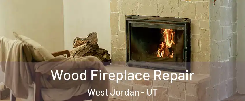 Wood Fireplace Repair West Jordan - UT