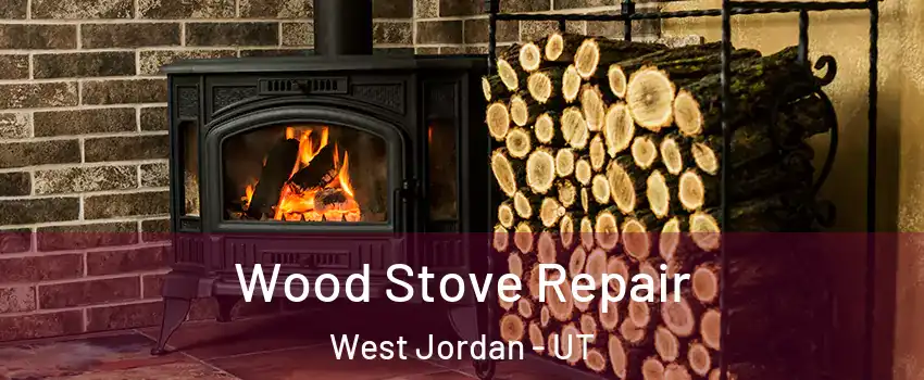 Wood Stove Repair West Jordan - UT